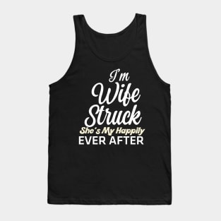 I'm Wife Struck. She's My Happily Ever After Tank Top